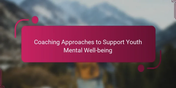 Coaching Approaches to Support Youth Mental Well-being