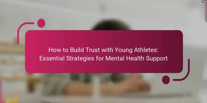 How to Build Trust with Young Athletes: Essential Strategies for Mental Health Support