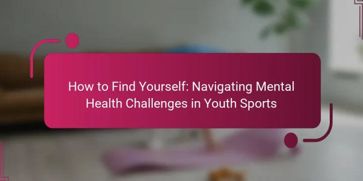 How to Find Yourself: Navigating Mental Health Challenges in Youth Sports