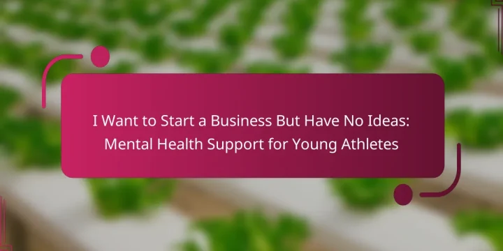 I Want to Start a Business But Have No Ideas: Mental Health Support for Young Athletes