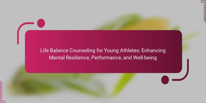 Life Balance Counseling for Young Athletes: Enhancing Mental Resilience, Performance, and Well-being