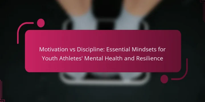 Motivation vs Discipline: Essential Mindsets for Youth Athletes’ Mental Health and Resilience