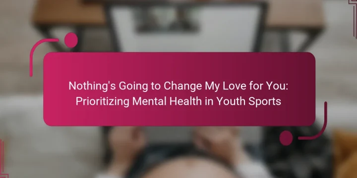 Nothing’s Going to Change My Love for You: Prioritizing Mental Health in Youth Sports