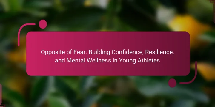 Opposite of Fear: Building Confidence, Resilience, and Mental Wellness in Young Athletes