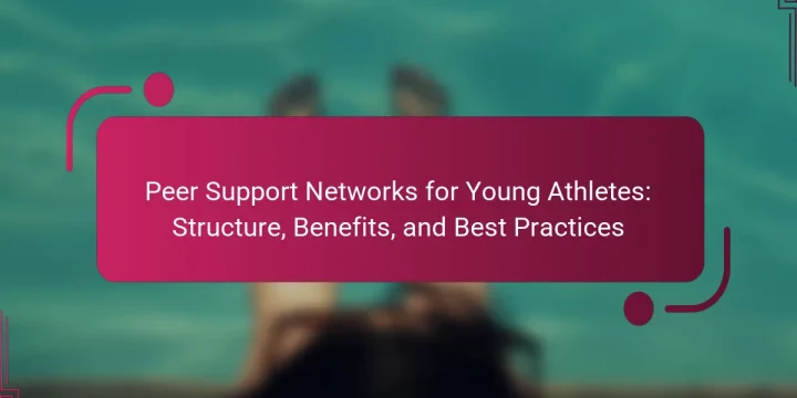 Peer Support Networks for Young Athletes: Structure, Benefits, and Best Practices