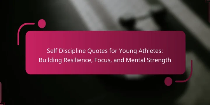 Self Discipline Quotes for Young Athletes: Building Resilience, Focus, and Mental Strength