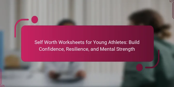 Self Worth Worksheets for Young Athletes: Build Confidence, Resilience, and Mental Strength