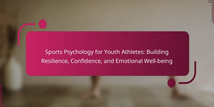 Sports Psychology for Youth Athletes: Building Resilience, Confidence, and Emotional Well-being