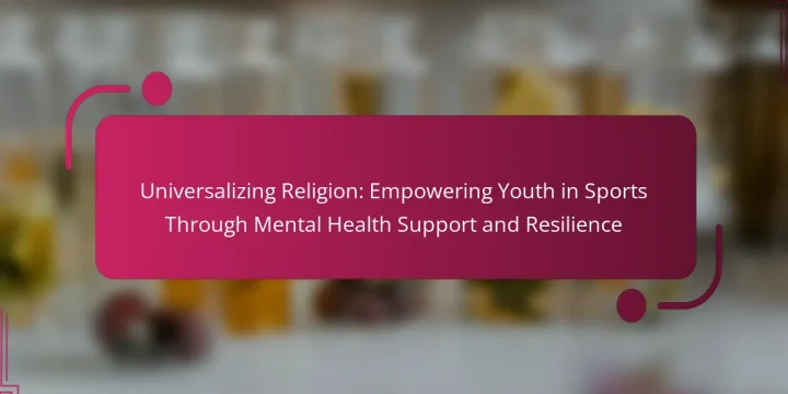 Universalizing Religion: Empowering Youth in Sports Through Mental Health Support and Resilience
