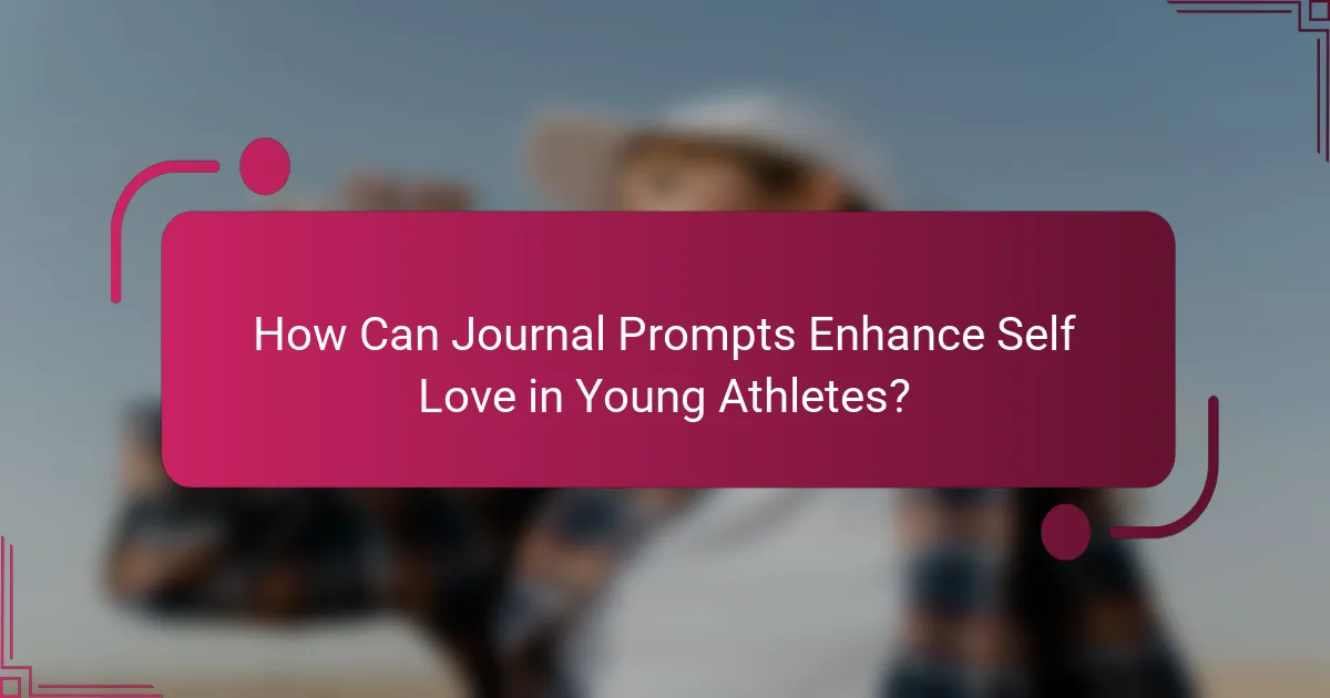 How Can Journal Prompts Enhance Self Love in Young Athletes?