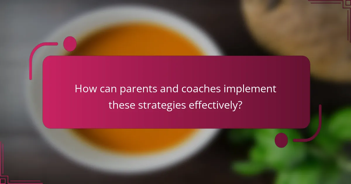 How can parents and coaches implement these strategies effectively?