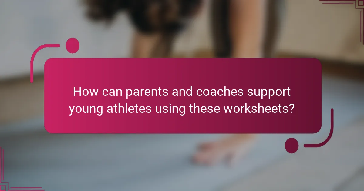 How can parents and coaches support young athletes using these worksheets?