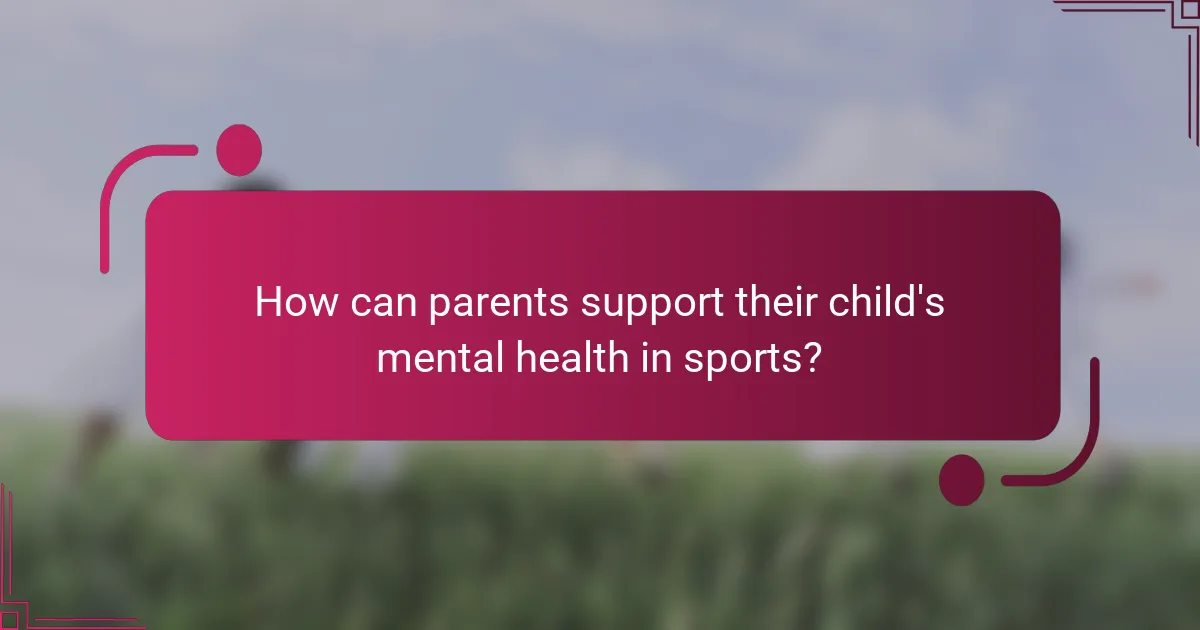 How can parents support their child's mental health in sports?