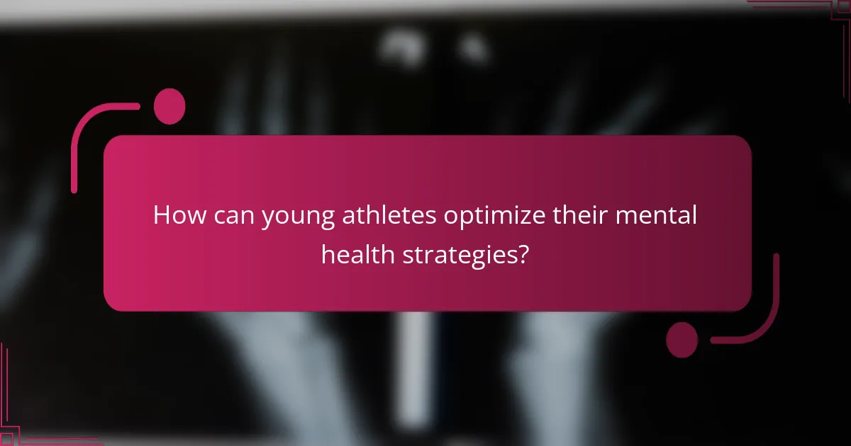 How can young athletes optimize their mental health strategies?