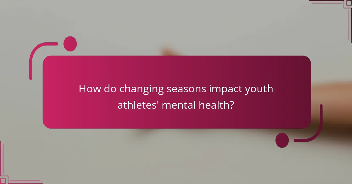 How do changing seasons impact youth athletes' mental health?