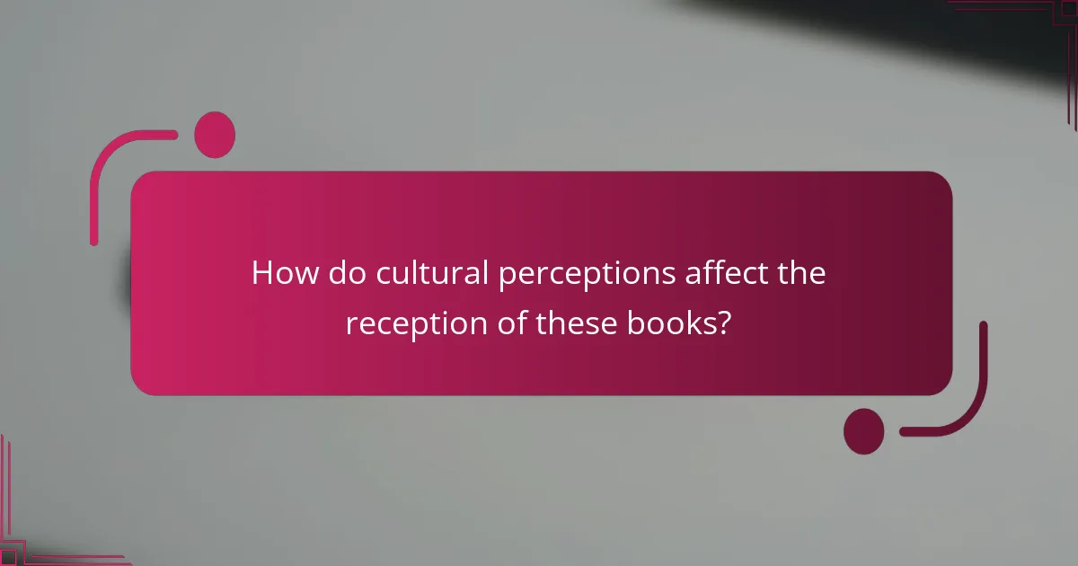 How do cultural perceptions affect the reception of these books?