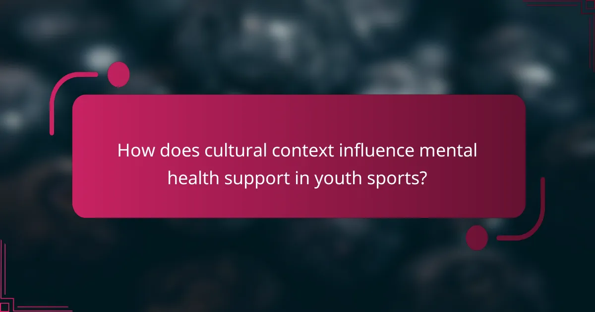 How does cultural context influence mental health support in youth sports?