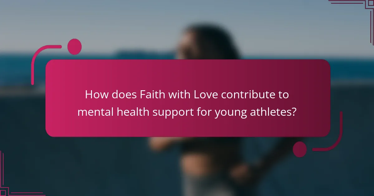 How does Faith with Love contribute to mental health support for young athletes?