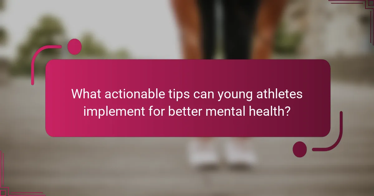 What actionable tips can young athletes implement for better mental health?