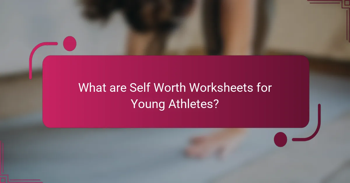 What are Self Worth Worksheets for Young Athletes?