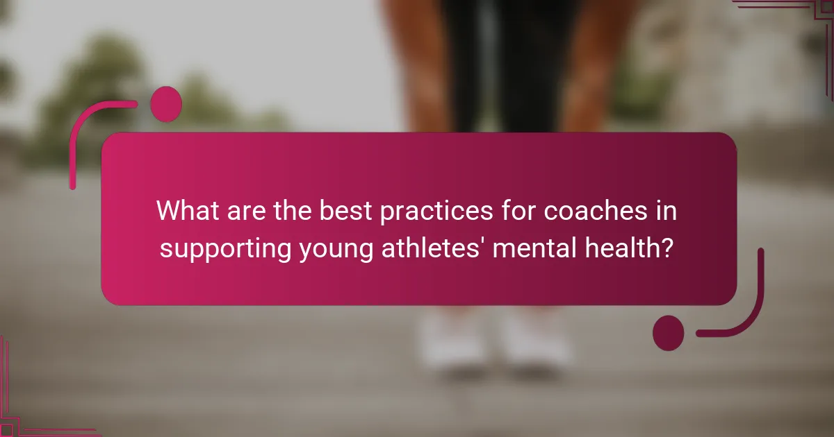 What are the best practices for coaches in supporting young athletes' mental health?