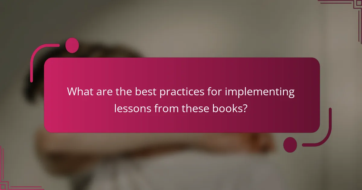 What are the best practices for implementing lessons from these books?