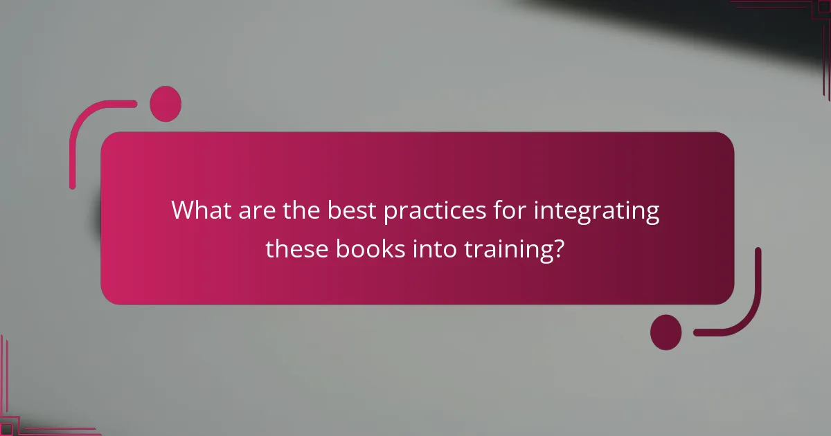 What are the best practices for integrating these books into training?