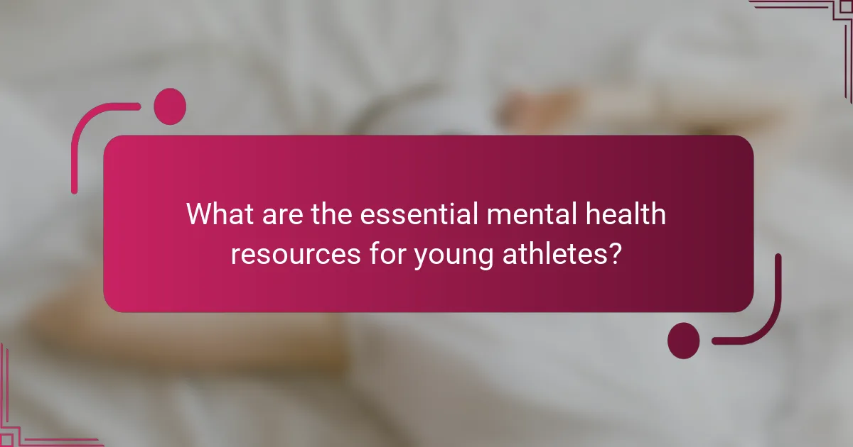 What are the essential mental health resources for young athletes?