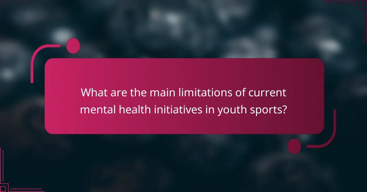 What are the main limitations of current mental health initiatives in youth sports?