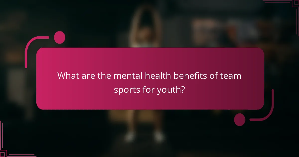 What are the mental health benefits of team sports for youth?