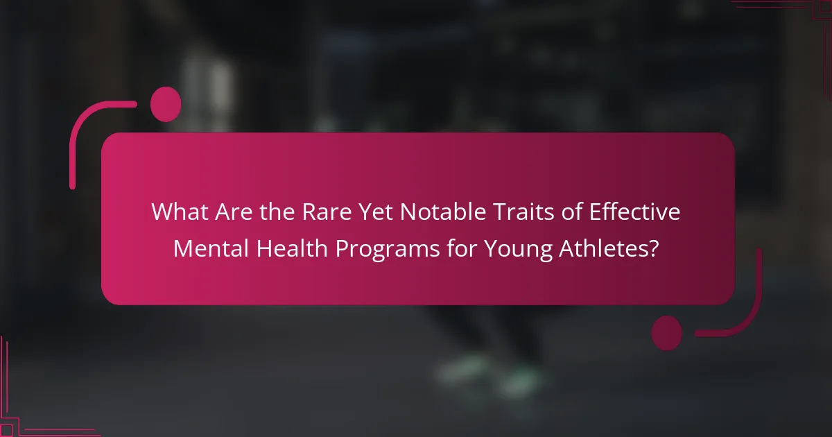 What Are the Rare Yet Notable Traits of Effective Mental Health Programs for Young Athletes?