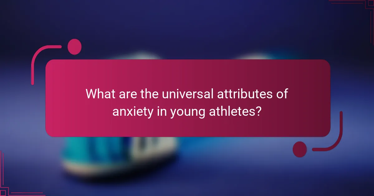 What are the universal attributes of anxiety in young athletes?
