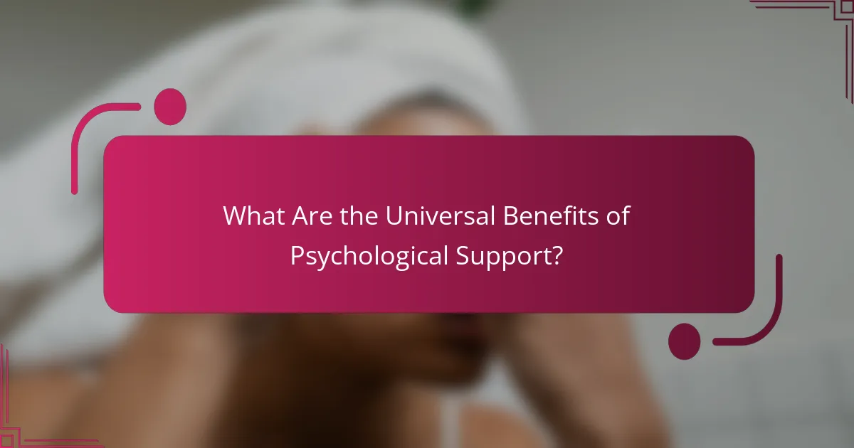 What Are the Universal Benefits of Psychological Support?