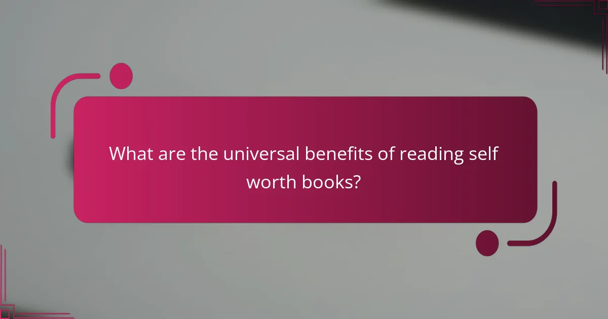 What are the universal benefits of reading self worth books?