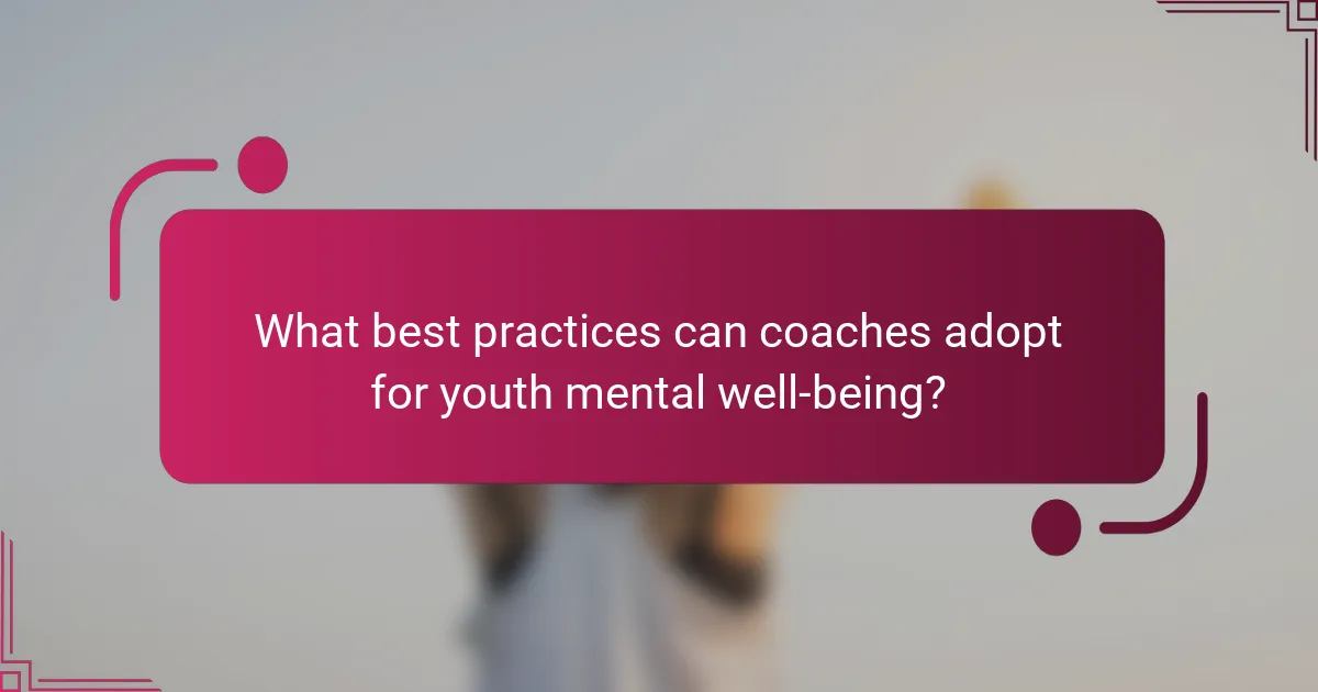 What best practices can coaches adopt for youth mental well-being?