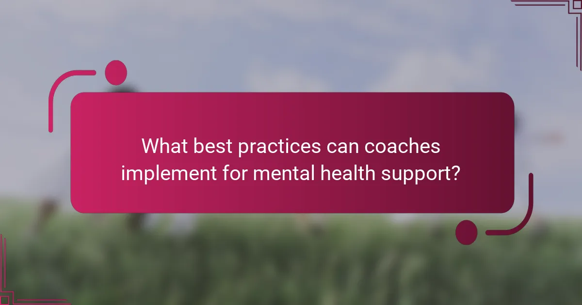 What best practices can coaches implement for mental health support?