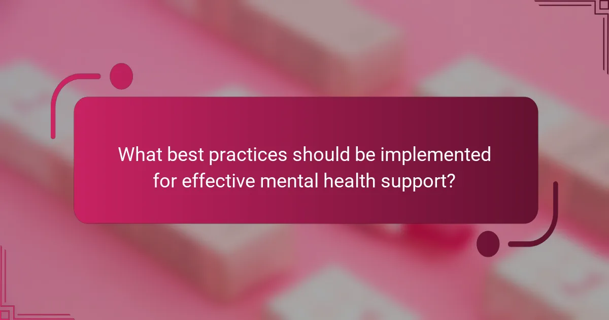 What best practices should be implemented for effective mental health support?