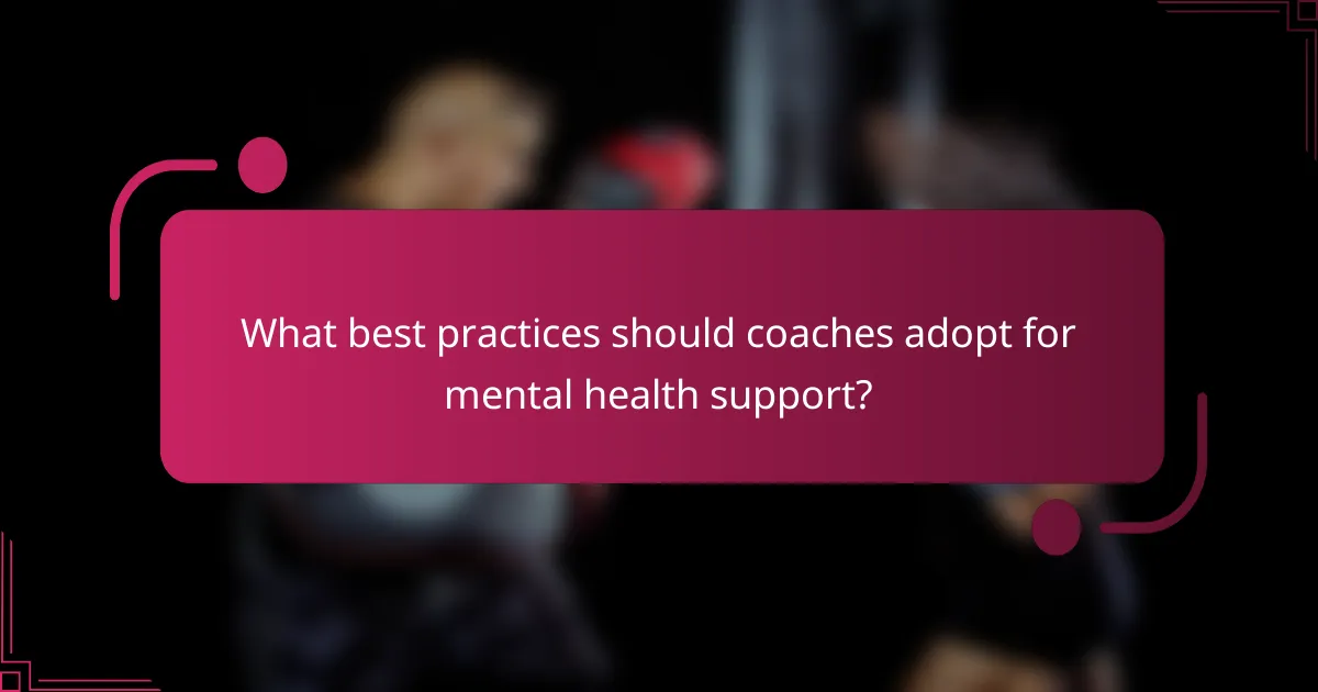 What best practices should coaches adopt for mental health support?