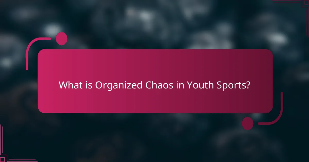 What is Organized Chaos in Youth Sports?