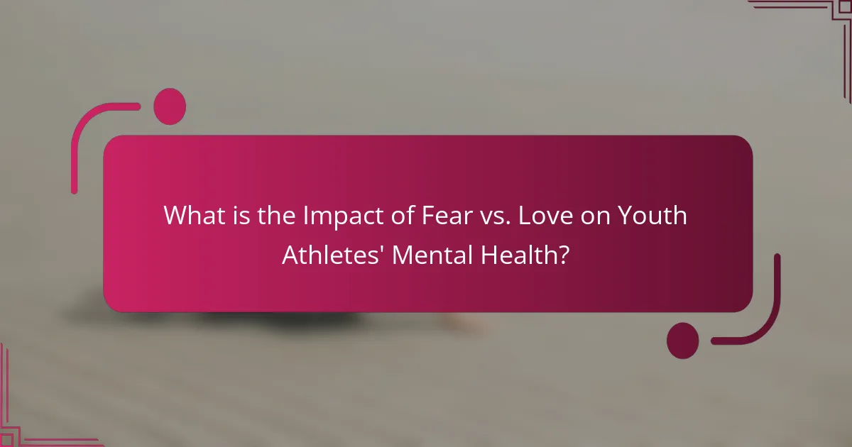 What is the Impact of Fear vs. Love on Youth Athletes' Mental Health?