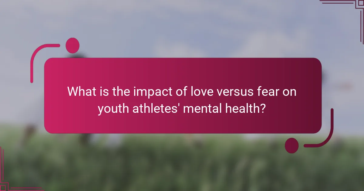 What is the impact of love versus fear on youth athletes' mental health?