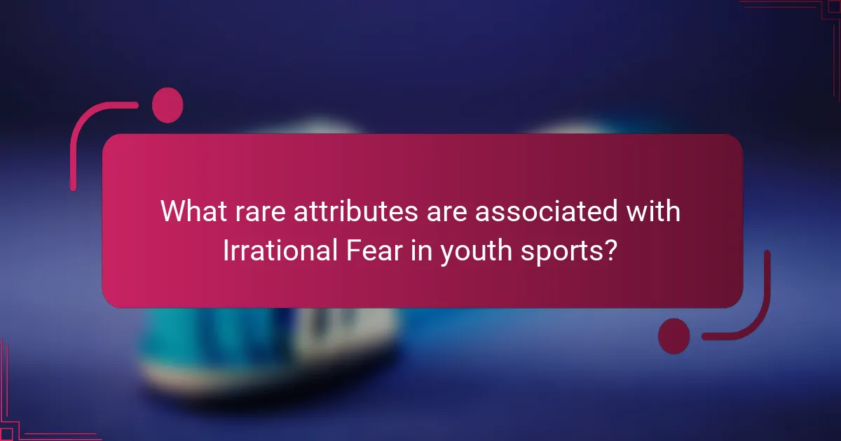 What rare attributes are associated with Irrational Fear in youth sports?