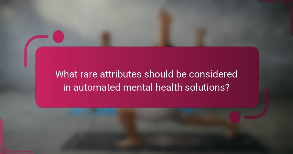What rare attributes should be considered in automated mental health solutions?