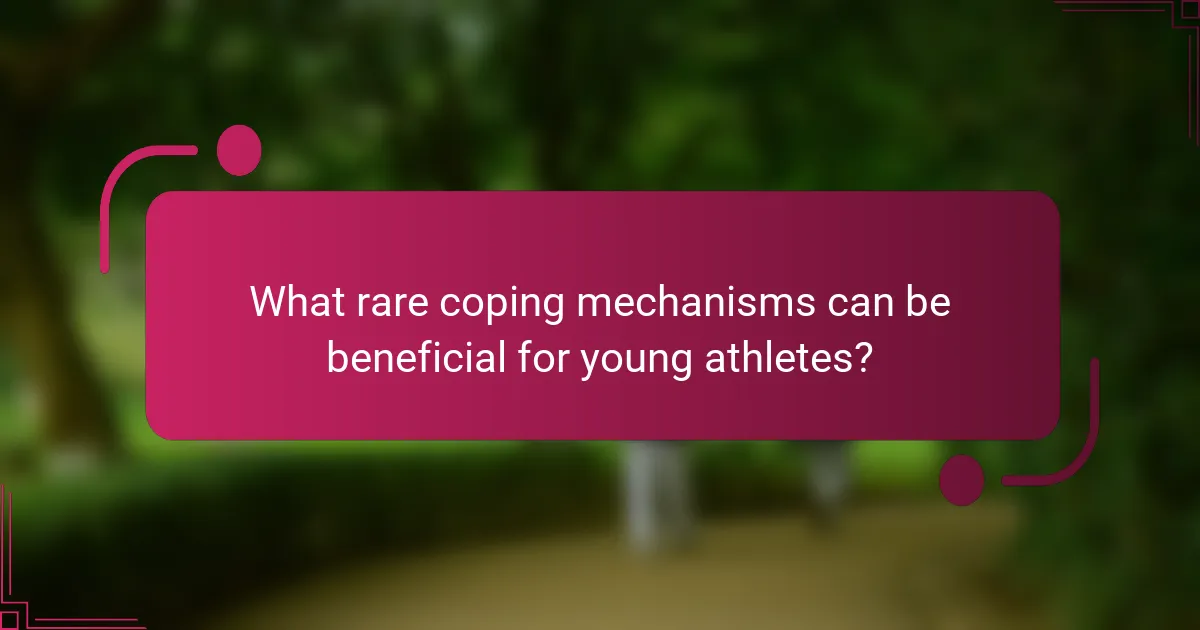 What rare coping mechanisms can be beneficial for young athletes?