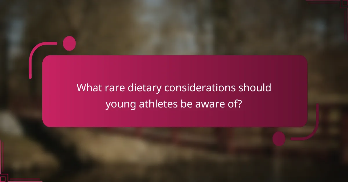 What rare dietary considerations should young athletes be aware of?