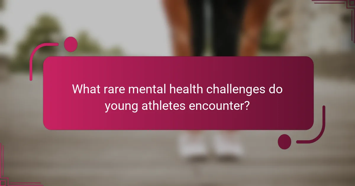 What rare mental health challenges do young athletes encounter?