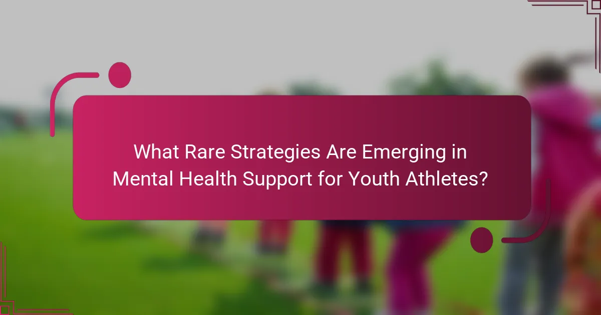 What Rare Strategies Are Emerging in Mental Health Support for Youth Athletes?