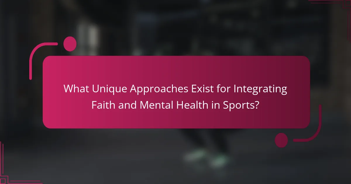 What Unique Approaches Exist for Integrating Faith and Mental Health in Sports?