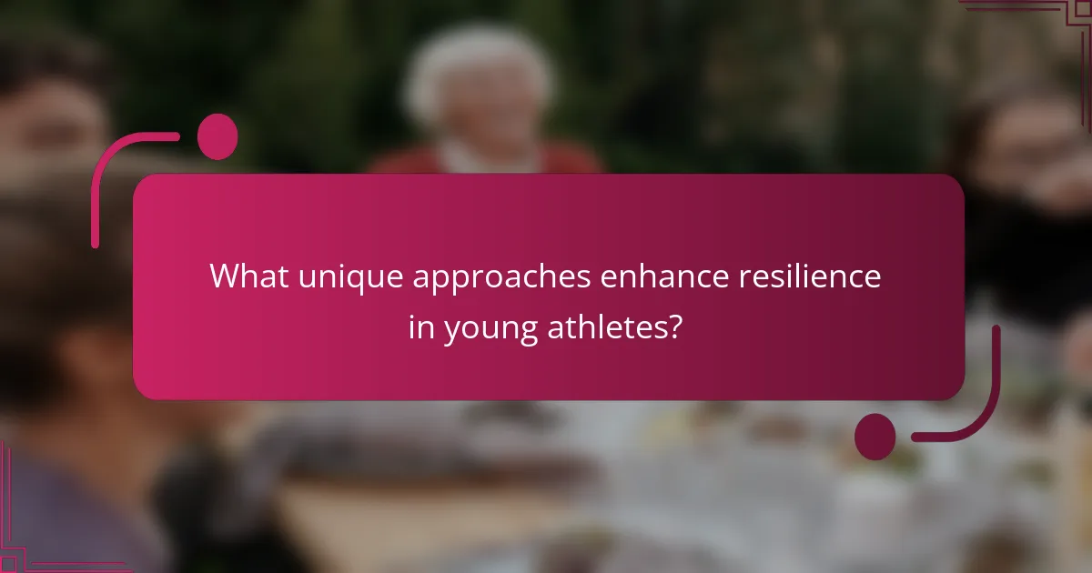 What unique approaches enhance resilience in young athletes?