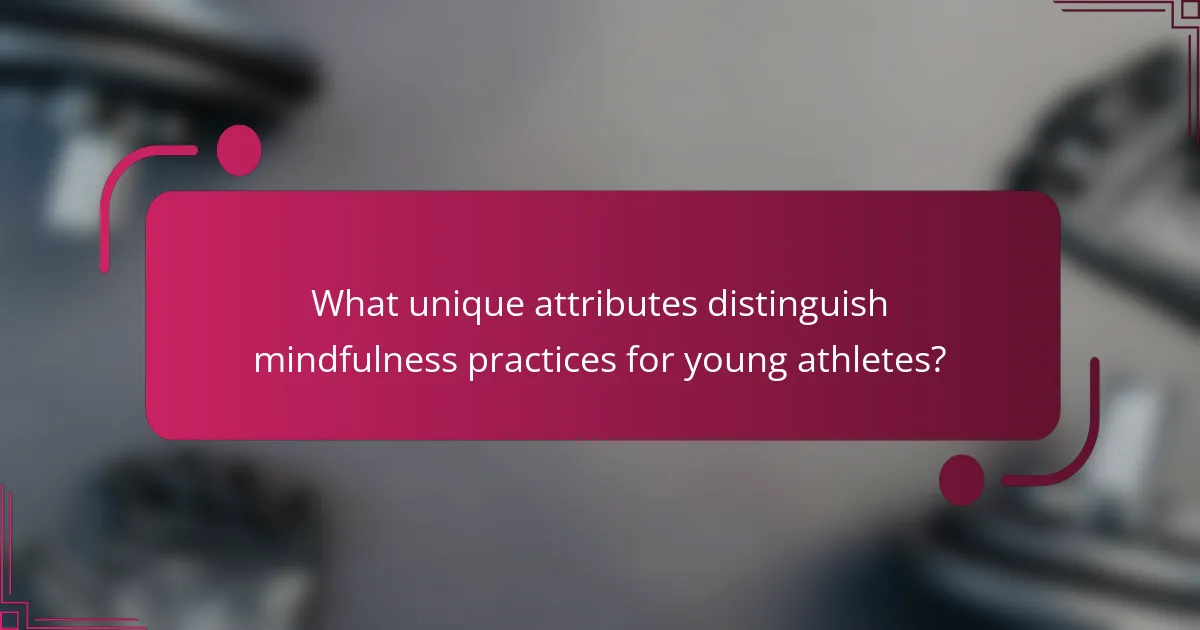 What unique attributes distinguish mindfulness practices for young athletes?